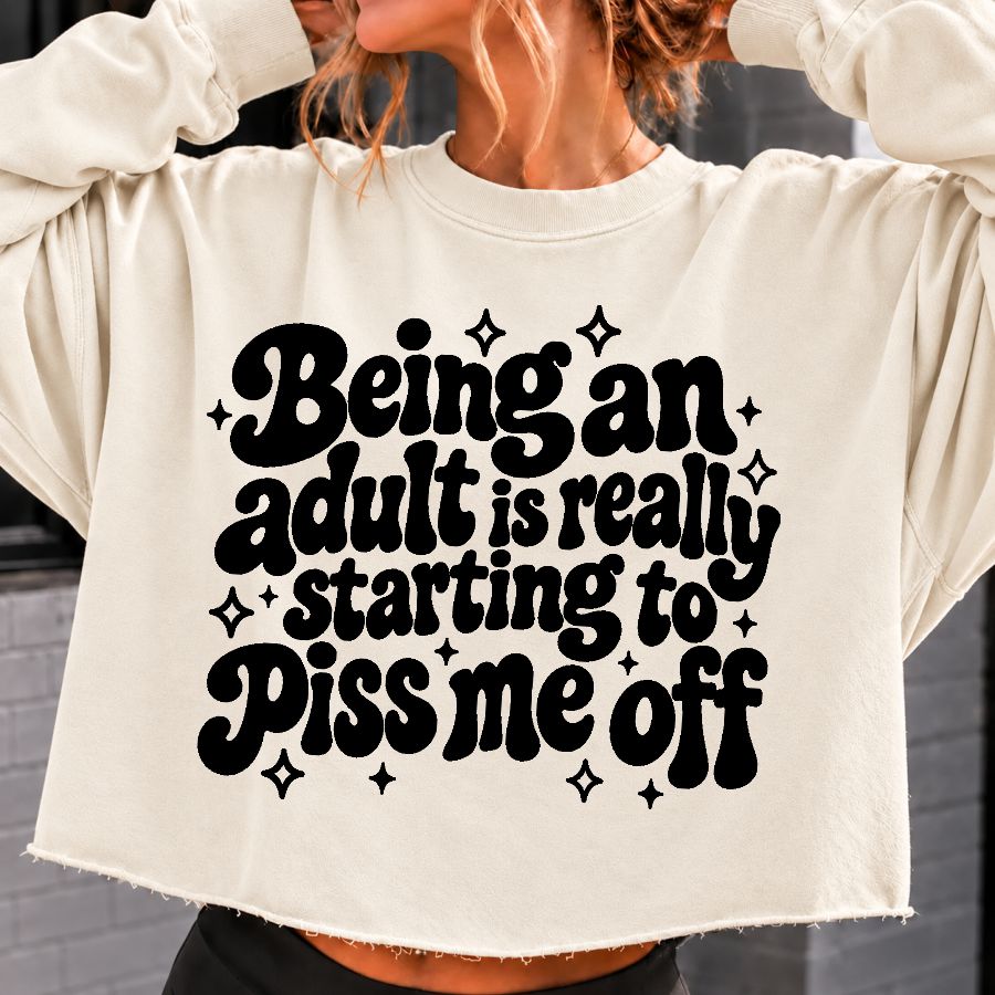 Being An Adult Is Starting To Pi** Me Off
