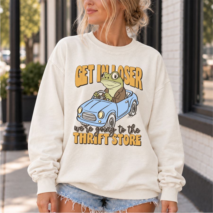 Get In Loser Were Going to the Thrift Store