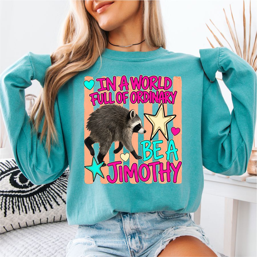 In a World Full of Ordinary Be a Jimothy