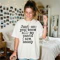 Just so you Know All My Pants are Sassy