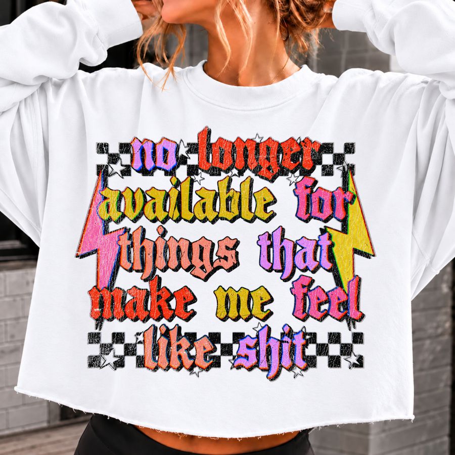 No Longer Available for Things that Make Me Feel Like S**t