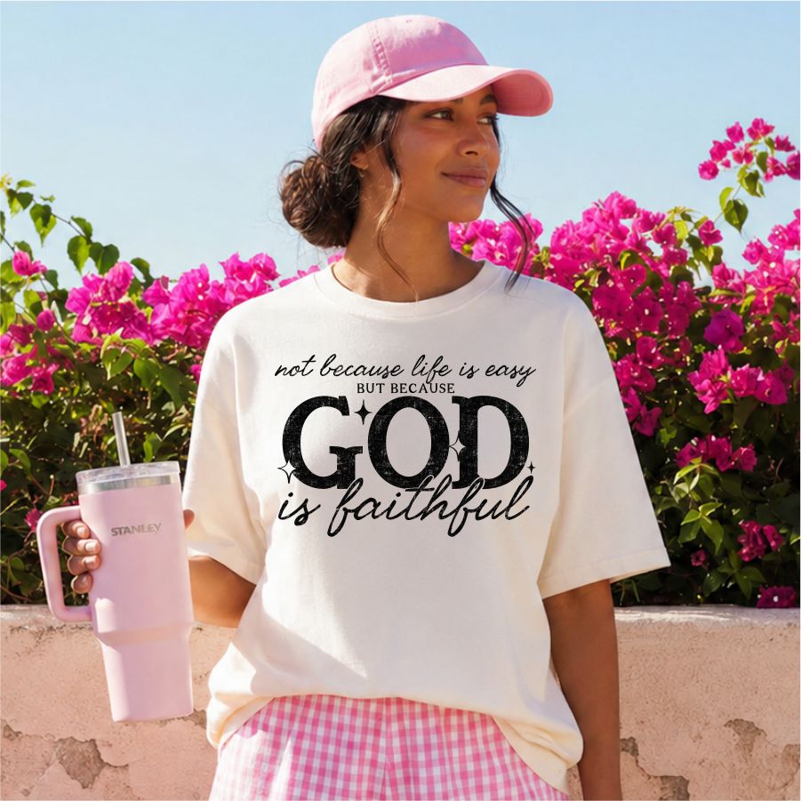 Not Because Life is Easy but Becuase God is Faithful black print