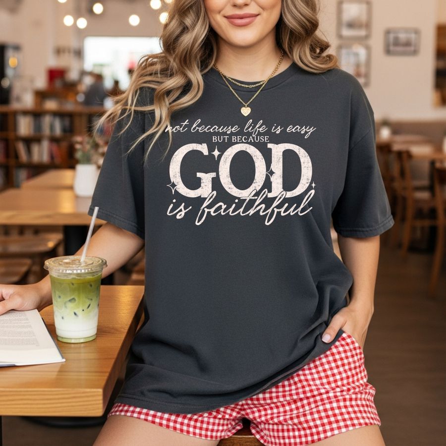 Not Because Life is Easy but Becuase God is Faithful white print