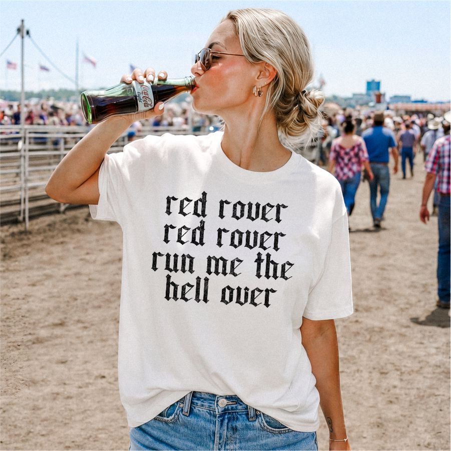 Red Rover Red Rover Run Me the Hell Over
