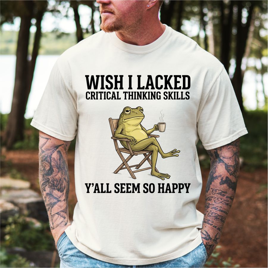 I Wish I Lacked Critical Thinking Skills Yall Seem So Happy