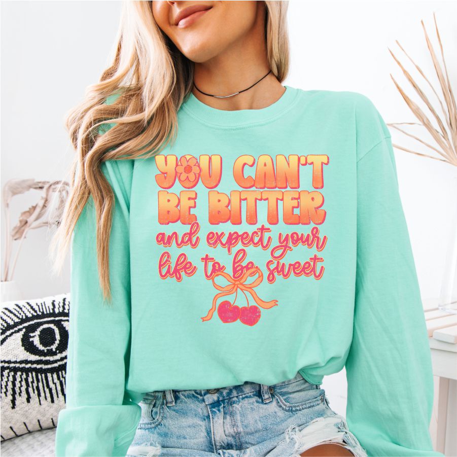 You Can't be Bitter and Expect Your Life to be Sweet